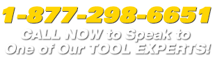 Call 1-877-298-6651 to speak to a tool expert